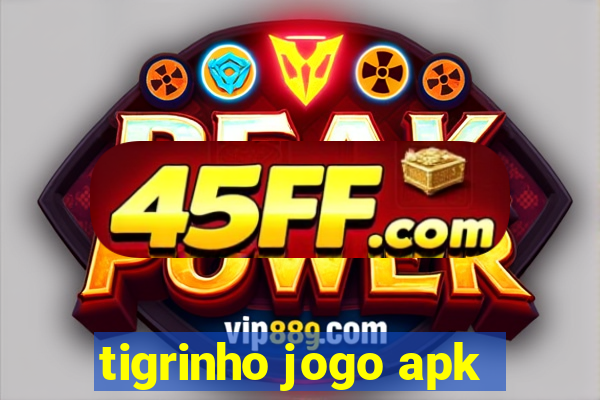 tigrinho jogo apk